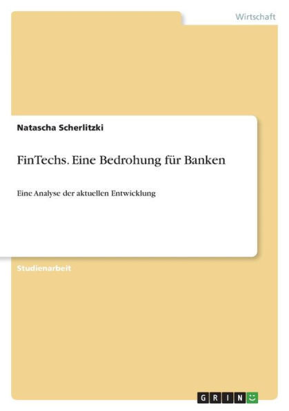 Fintechs. Eine Bedrohung Für Banken: Eine Analyse Der Aktuellen Entwicklung (German Edition)