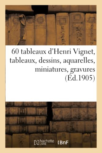 60 Tableaux D'Henri Vignet, Tableaux, Dessins, Aquarelles, Miniatures, Gravures (French Edition)