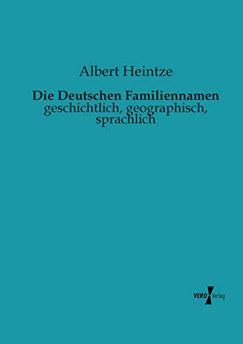Die Deutschen Familiennamen: geschichtlich, geographisch, sprachlich (German Edition)