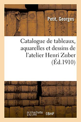 Catalogue De Tableaux, Aquarelles Et Dessins De L'Atelier Henri Zuber (French Edition)