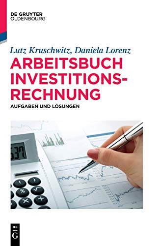 Investitionsrechnung: Arbeitsbuch Mit Aufgaben Und Lösungen (German Edition) (de Gruyter Studium)