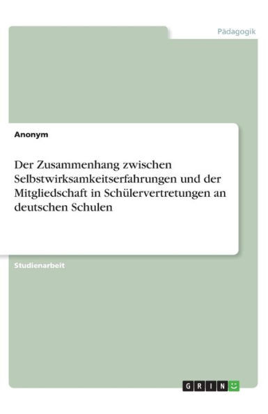 Der Zusammenhang Zwischen Selbstwirksamkeitserfahrungen Und Der Mitgliedschaft In Schülervertretungen An Deutschen Schulen (German Edition)
