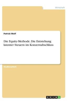 Die Equity-Methode. Die Entstehung Latenter Steuern Im Konzernabschluss (German Edition)