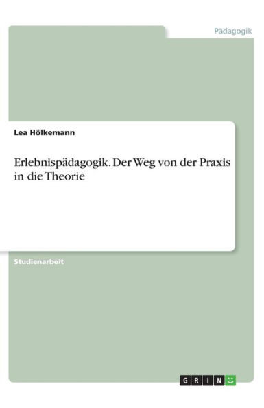 Erlebnispädagogik. Der Weg Von Der Praxis In Die Theorie (German Edition)