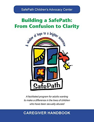 Building a Safepath: from Confusion to Clarity: Caregiver Handbook