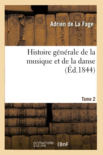 Histoire Générale De La Musique Et De La Danse. Tome 2 (French Edition)