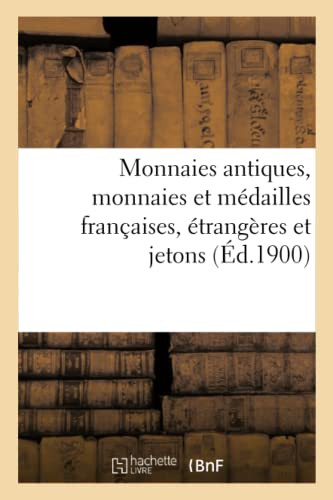 Monnaies Antiques, Monnaies Et Médailles Françaises, Étrangères Et Jetons (French Edition)