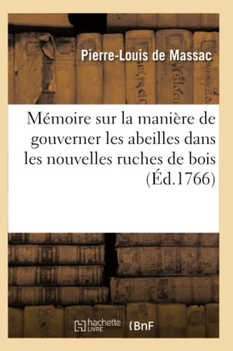 Mémoire Sur La Manière De Gouverner Les Abeilles Dans Les Nouvelles Ruches De Bois (French Edition)