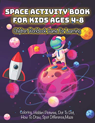 Space Activity Book for Kids Ages 4-8: Children Workbook Game For Learning, Coloring, Hidden Pictures, Dot To Dot, How To Draw, Spot Difference, Maze, ... For Kids (Coloring Books For Kids Ages 4-8)
