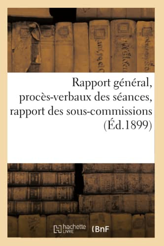 Rapport Général, Procès-Verbaux Des Séances, Rapport Des Sous-Commissions (French Edition)