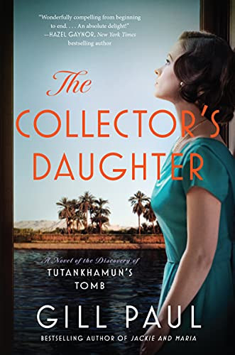 The Collector'S Daughter: A Novel Of The Discovery Of Tutankhamun'S Tomb