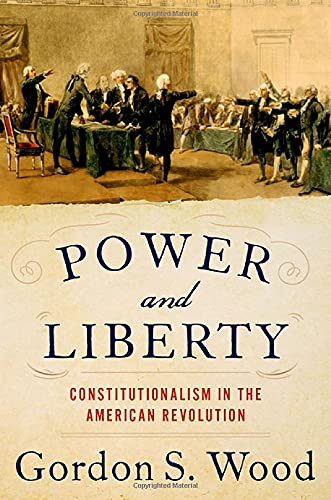 Power And Liberty: Constitutionalism In The American Revolution