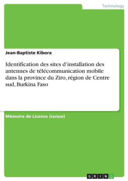 Identification Des Sites D'Installation Des Antennes De Télécommunication Mobile Dans La Province Du Ziro, Région De Centre Sud, Burkina Faso (French Edition)