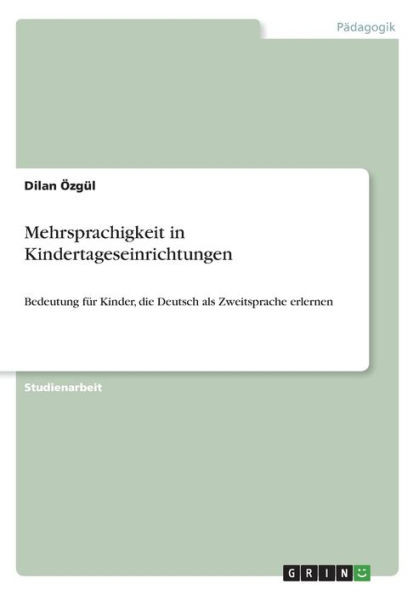 Mehrsprachigkeit In Kindertageseinrichtungen: Bedeutung Für Kinder, Die Deutsch Als Zweitsprache Erlernen (German Edition)
