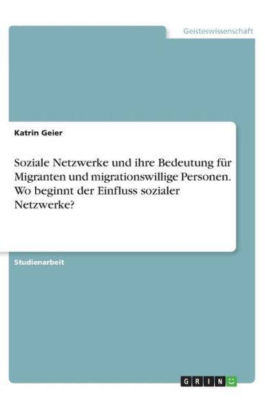 Soziale Netzwerke Und Ihre Bedeutung Für Migranten Und Migrationswillige Personen. Wo Beginnt Der Einfluss Sozialer Netzwerke? (German Edition)