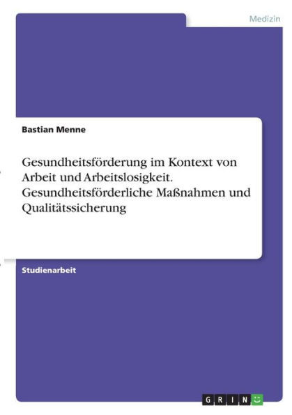 Gesundheitsförderung Im Kontext Von Arbeit Und Arbeitslosigkeit. Gesundheitsförderliche Maßnahmen Und Qualitätssicherung (German Edition)