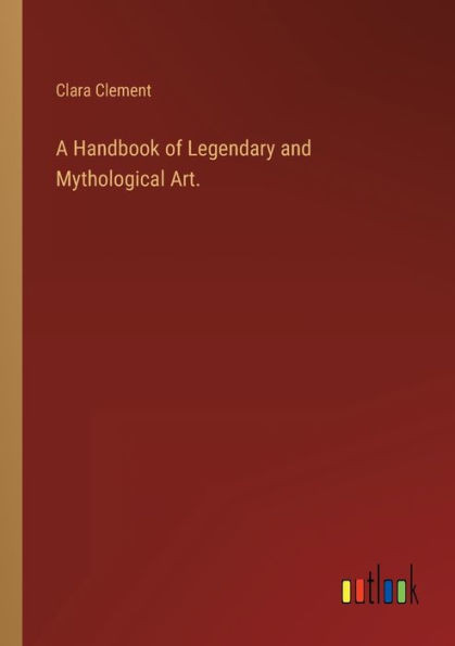 A Handbook Of Legendary And Mythological Art.
