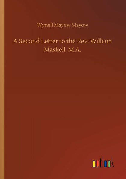 A Second Letter To The Rev. William Maskell, M.A.