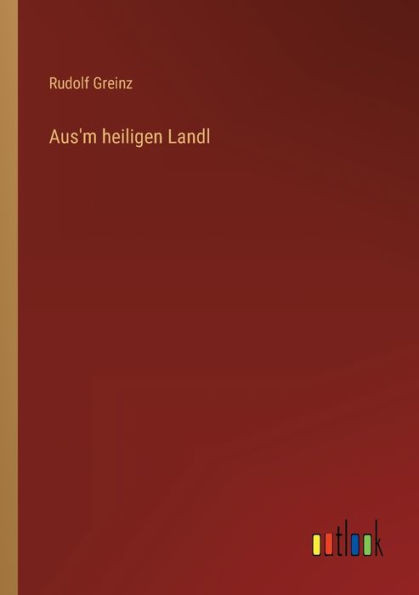 Aus'M Heiligen Landl (German Edition)