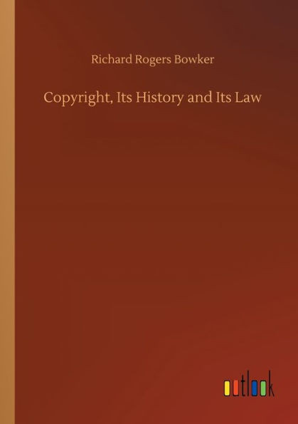 Copyright, Its History And Its Law