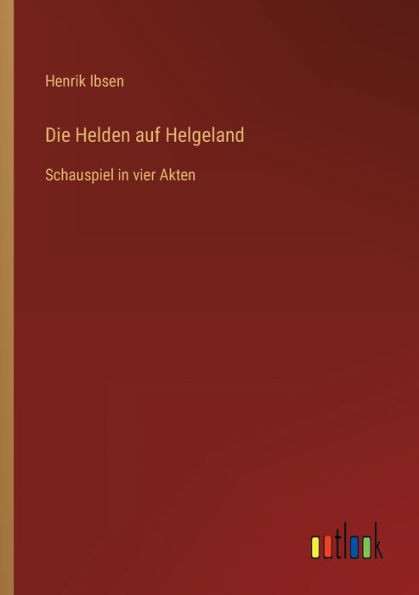 Die Helden Auf Helgeland: Schauspiel In Vier Akten (German Edition)