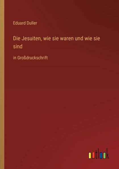 Die Jesuiten, Wie Sie Waren Und Wie Sie Sind: In Großdruckschrift (German Edition)