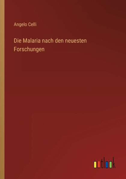 Die Malaria Nach Den Neuesten Forschungen (German Edition)