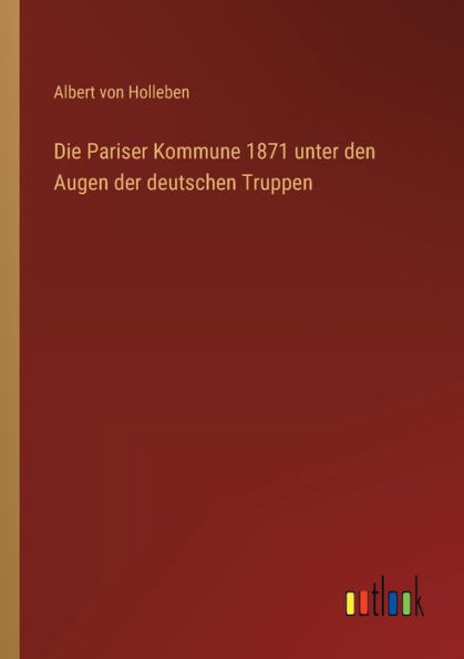 Die Pariser Kommune 1871 Unter Den Augen Der Deutschen Truppen (German Edition)