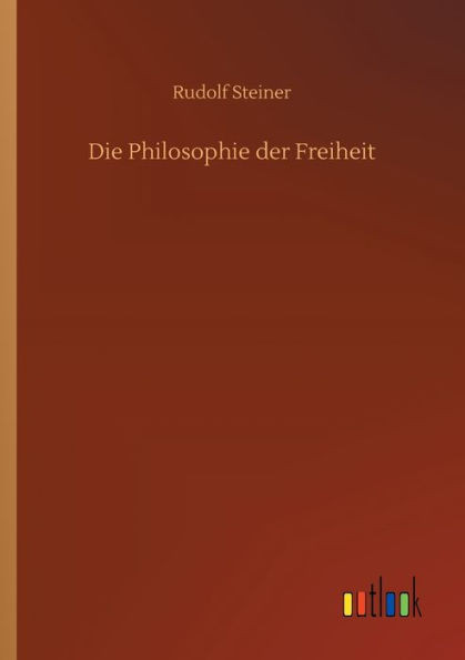 Die Philosophie Der Freiheit (German Edition)