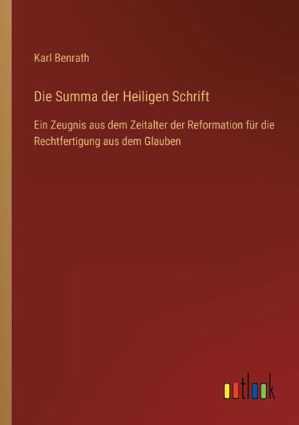 Die Summa Der Heiligen Schrift: Ein Zeugnis Aus Dem Zeitalter Der Reformation Für Die Rechtfertigung Aus Dem Glauben (German Edition)