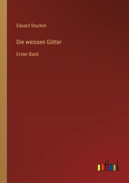 Die Weissen Götter: Erster Band (German Edition)