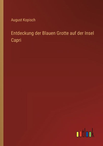 Entdeckung Der Blauen Grotte Auf Der Insel Capri (German Edition)
