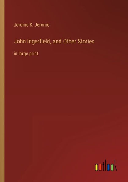 John Ingerfield, And Other Stories: In Large Print