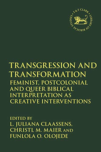Transgression And Transformation: Feminist, Postcolonial And Queer Biblical Interpretation As Creative Interventions (The Library Of Hebrew Bible/Old Testament Studies, 707)
