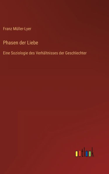Phasen Der Liebe: Eine Soziologie Des Verhältnisses Der Geschlechter (German Edition)