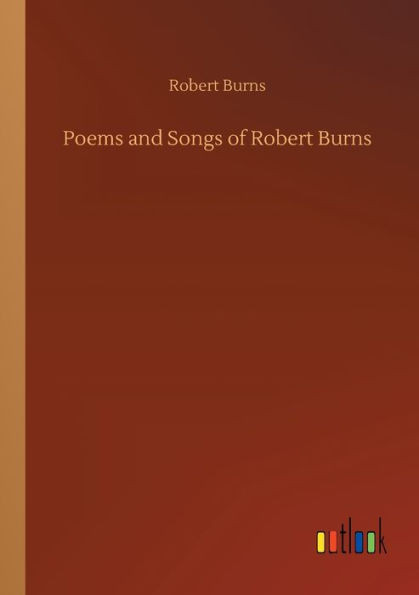 Poems And Songs Of Robert Burns