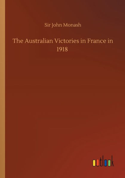 The Australian Victories In France In 1918