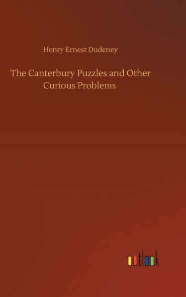 The Canterbury Puzzles And Other Curious Problems