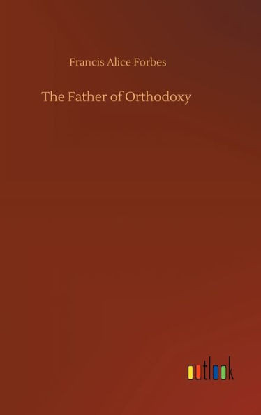 The Father Of Orthodoxy