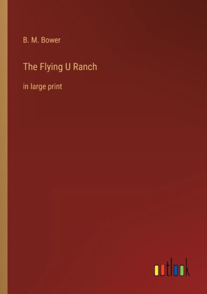 The Flying U Ranch: In Large Print