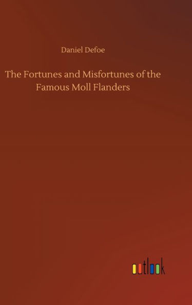 The Fortunes And Misfortunes Of The Famous Moll Flanders