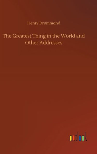 The Greatest Thing In The World And Other Addresses