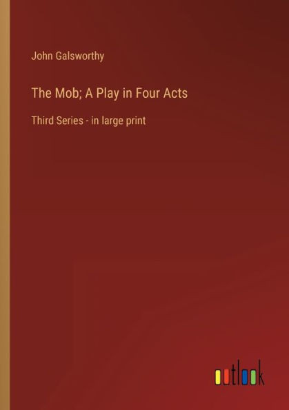 The Mob; A Play In Four Acts: Third Series - In Large Print