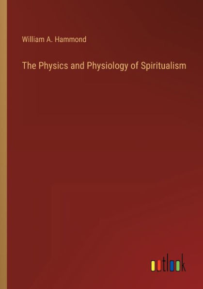 The Physics And Physiology Of Spiritualism