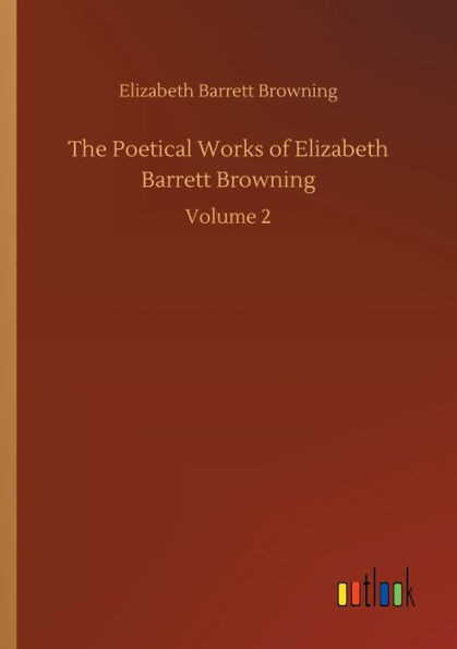 The Poetical Works Of Elizabeth Barrett Browning: Volume 2