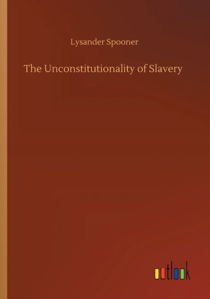 The Unconstitutionality Of Slavery
