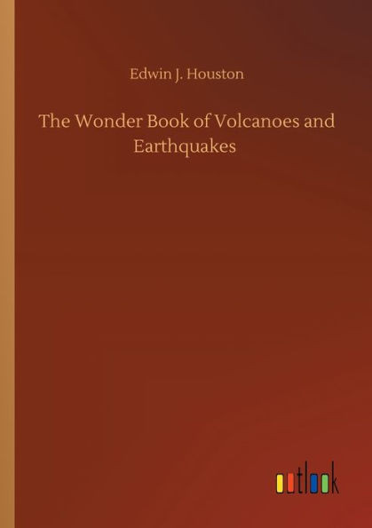 The Wonder Book Of Volcanoes And Earthquakes