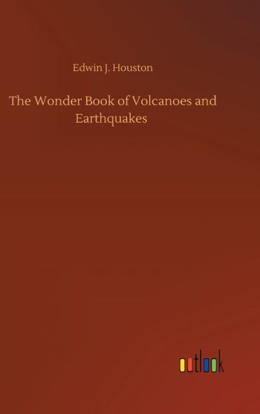 The Wonder Book Of Volcanoes And Earthquakes