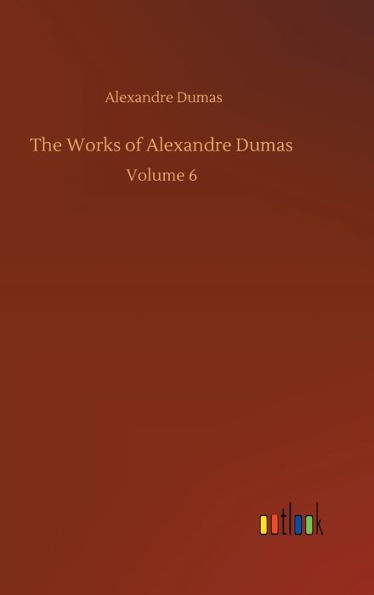 The Works Of Alexandre Dumas: Volume 6