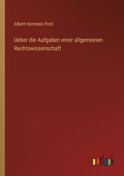 Ueber Die Aufgaben Einer Allgemeinen Rechtswissenschaft (German Edition)
